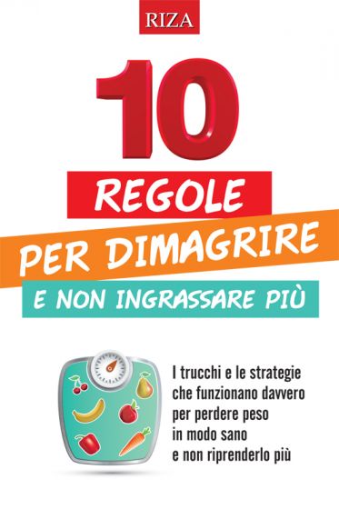 10 regole per dimagrire e non ingrassare più Cosa fare per non ingrassare