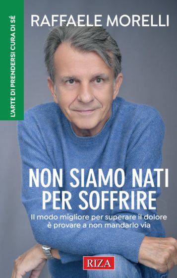 Non siamo nati per soffrire - Raffaele Morelli - Libro Mondadori