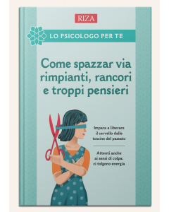 Come spazzar via rimpianti, rancori e troppi pensieri