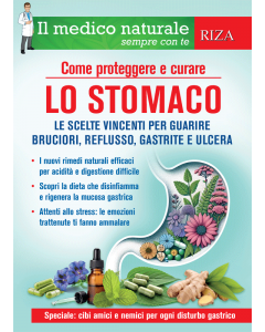 Il medico naturale sempre con te: Come proteggere e curare lo stomaco